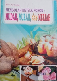 Image of Mengelola Ketela Pohon : Mudah, Murah, Dan Meriah